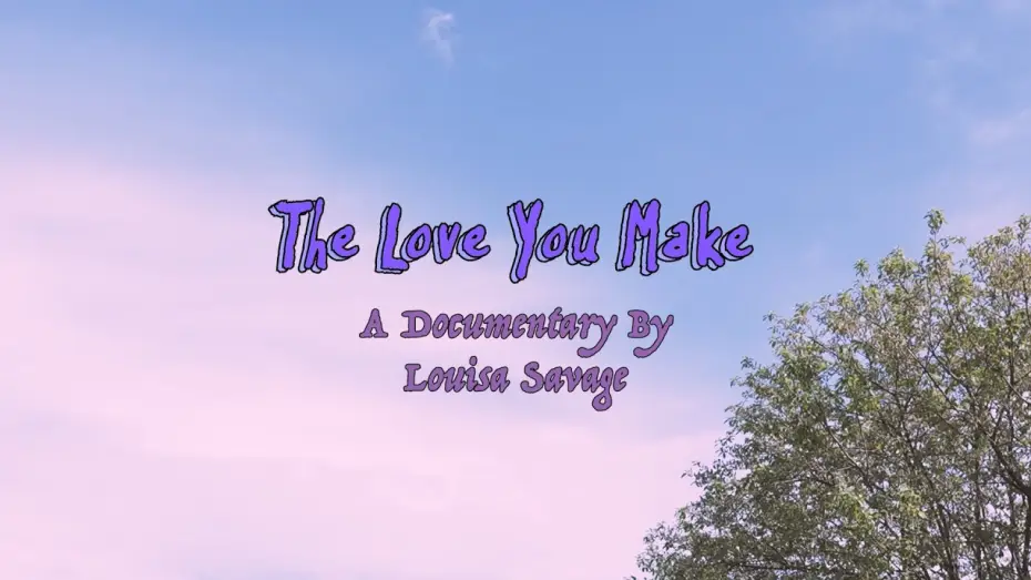 Відео до фільму The Love You Make — The Love You Make (Official Documentary)