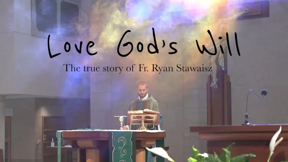 Відео до фільму Love God's Will | "Love God's Will" - First Look at Fr. Ryan Stawaisz