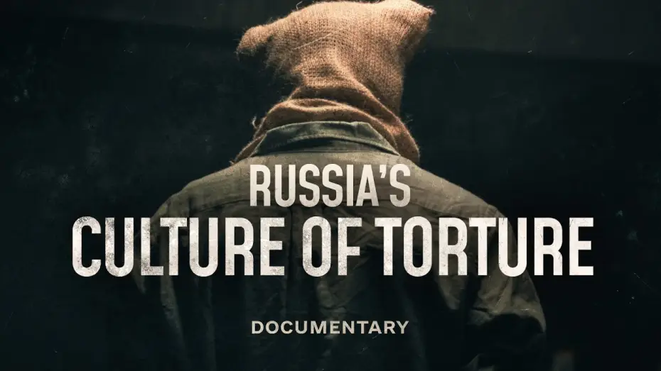 Відео до фільму Тортури по нотах | Inside Russia&rsquo;s system of torture | Documentary