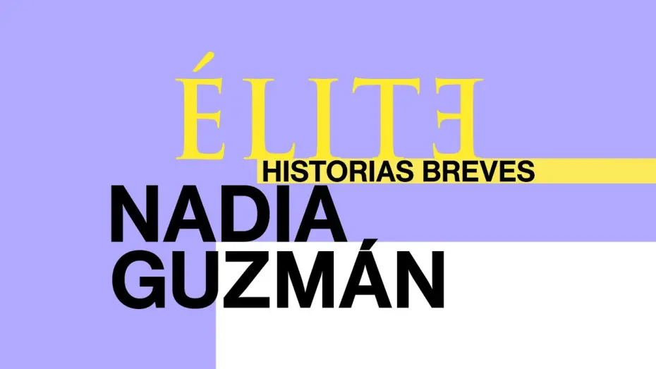 Відео до серіалу Еліта. Короткі історії. Надя, Ґузман — Élite | Historias Breves | Nadia Guzmán