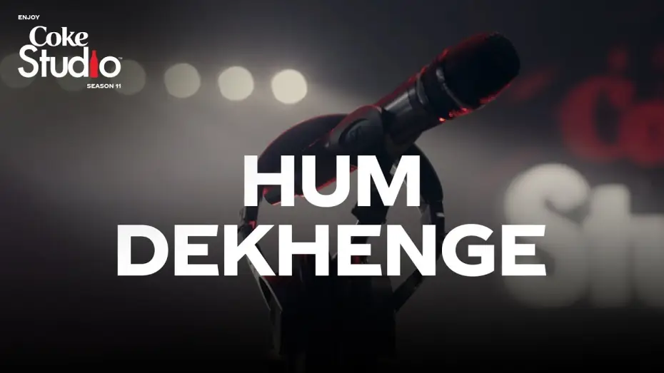 Відео до серіалу Coke Studio Pakistan — Hum Dekhenge, Coke Studio Season 11