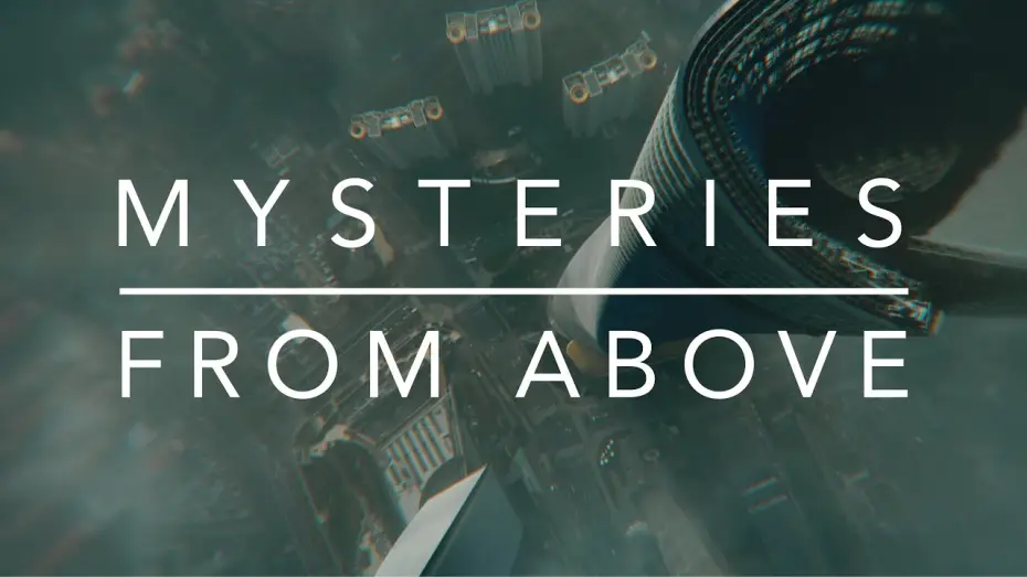 Відео до серіалу Mysteries from Above — Mysteries From Above