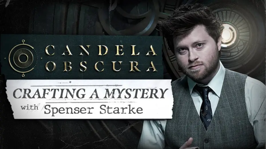 Відео до серіалу Candela Obscura — Crafting a Mystery with Spenser Starke | Candela Obscura