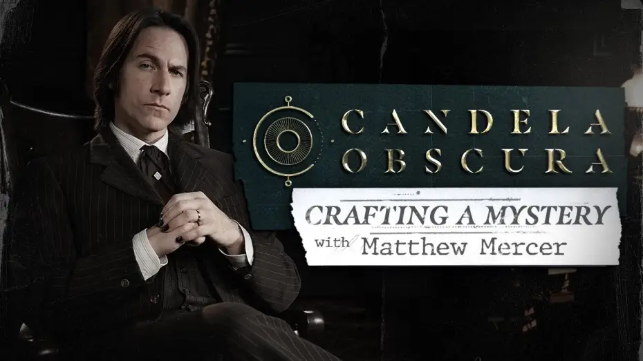 Відео до серіалу Candela Obscura — Crafting a Mystery with Matthew Mercer | Candela Obscura