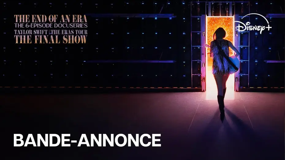 Відео до серіалу The End of an Era — Taylor Swift | The Eras Tour | The Final Show et The End of an Era- Bande-annonce| Disney+