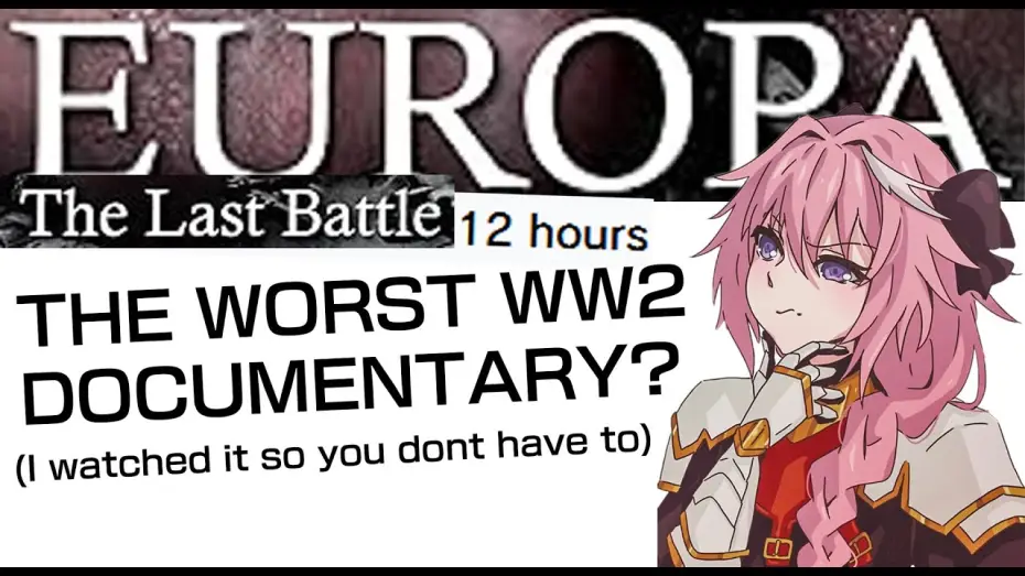 Відео до серіалу Europa: The Last Battle — The Worst WW2 Documentary Explained (Europa: The Last Battle)