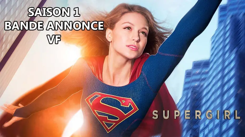 Відео до серіалу Супердівчина — SUPERGIRL Saison 1 - Bande Annonce VF