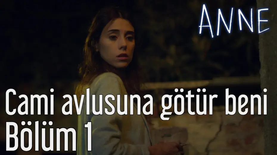 Відео до серіалу Мати — Anne 1. Bölüm - Cami Avlusuna Götür Beni