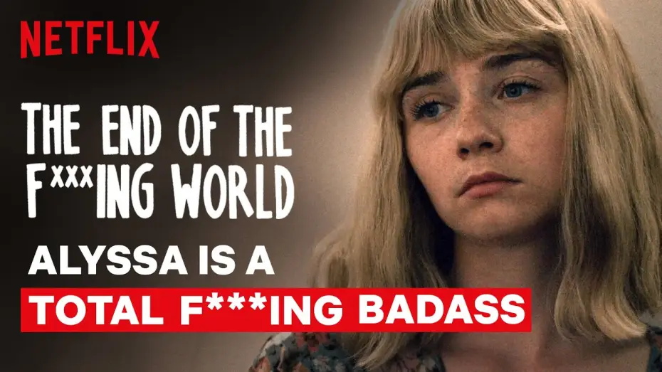 Відео до серіалу Кінець ї***ого світу — Alyssa is a Total F***ing Badass | The End of the F***ing World | Netflix