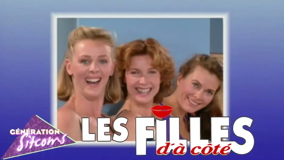 Відео до серіалу Дівчата по сусідству — Les filles d'à coté : Générique TV officiel