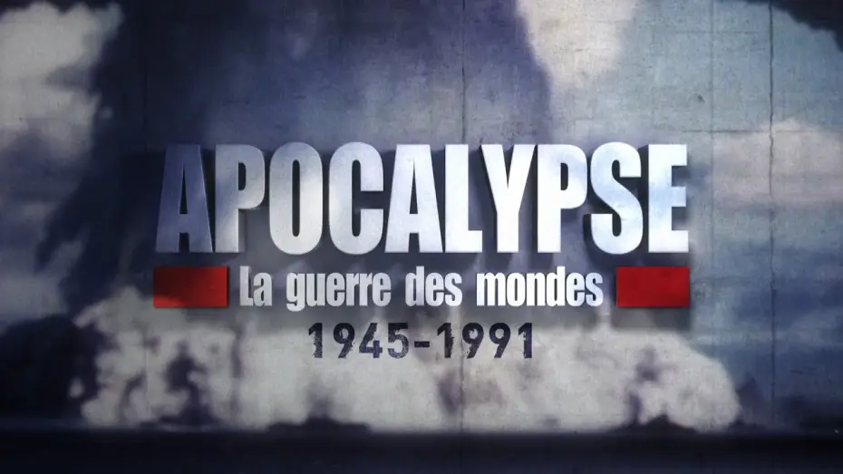 Відео до серіалу Апокаліпсис: Війна світів (1945-1991) — APOCALYPSE La Guerre des Mondes 1945-1991 - Bande Annonce