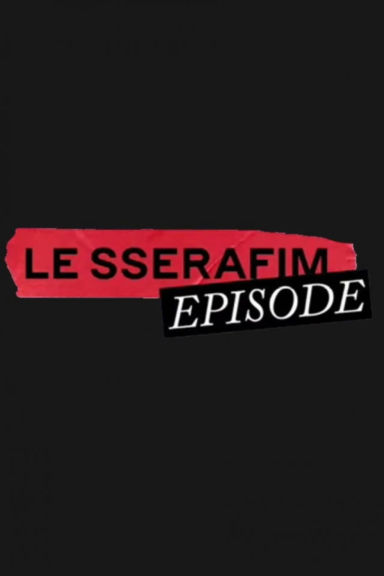 Постер до серіалу "LE SSERAFIM EPISODE"