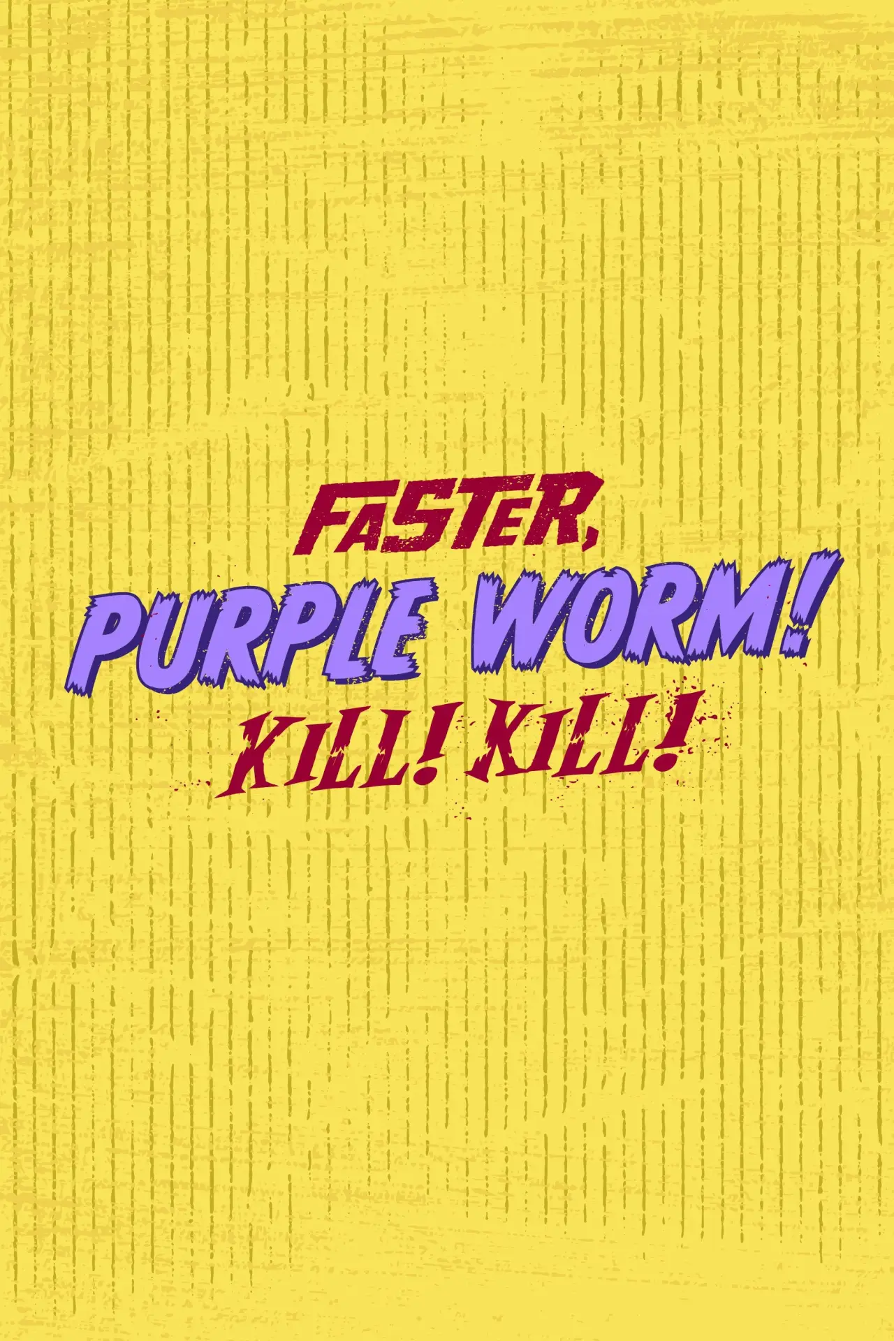 Постер до серіалу "Faster, Purple Worm! Kill! Kill!"