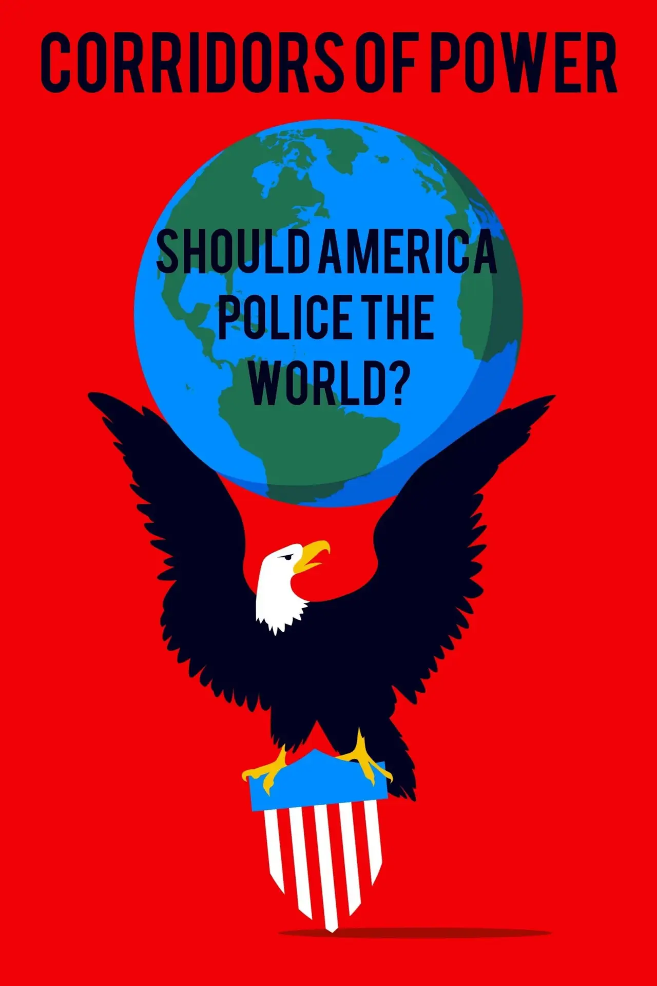 Постер к сериалу "Corridors of Power: Should America Police the World?"