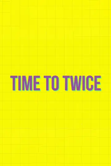 Постер до серіалу "TIME TO TWICE" #1431041