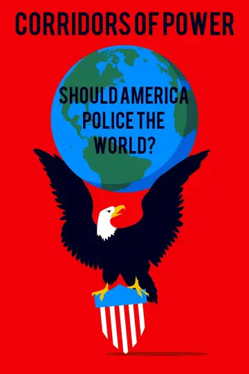 Corridors of Power: Should America Police the World? постер