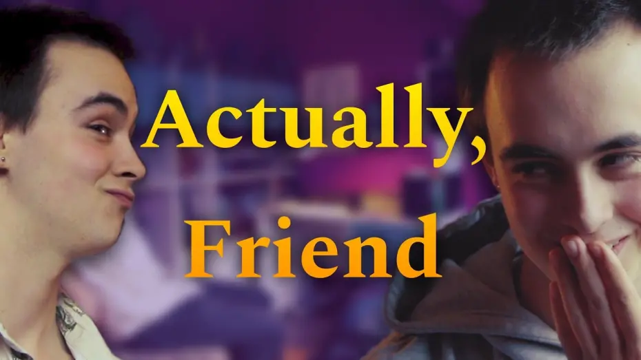 Відео до фільму Actually, Friend | Actually, Friend