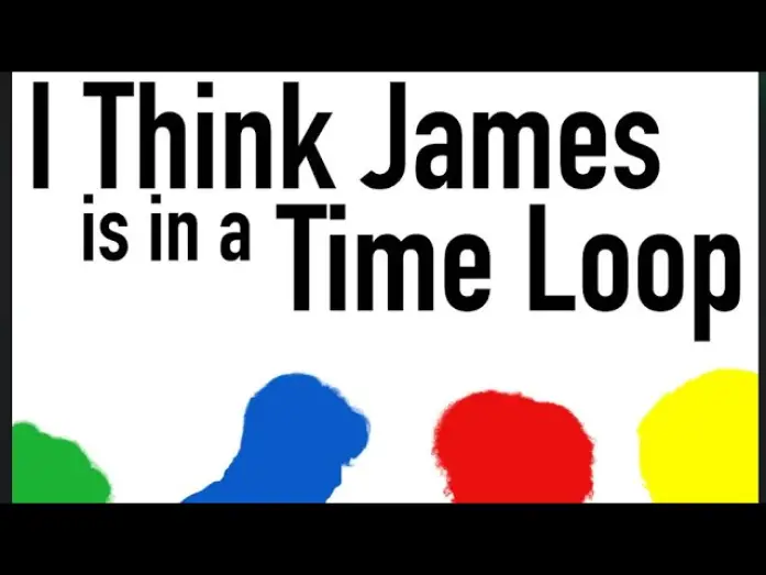 Відео до фільму I Think James is in a Time Loop | I Think James Is In a Time Loop - Short Film