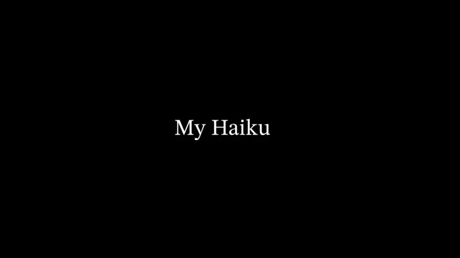 Відео до фільму My Haiku | My Haiku [An Experimental Project]