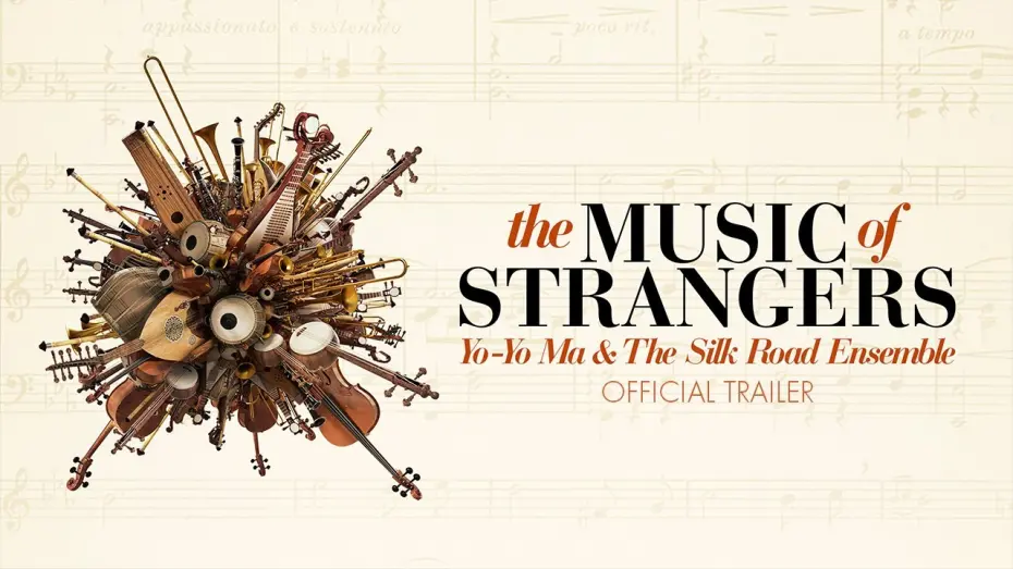 Відео до фільму The Music of Strangers: Yo-Yo Ma and the Silk Road Ensemble | The Music Of Strangers - Official Trailer