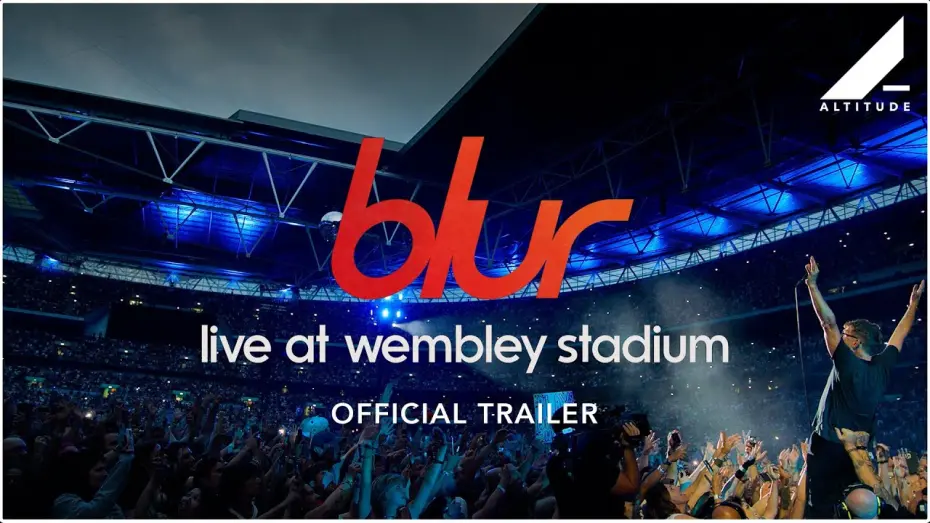 Відео до фільму Blur: Live at Wembley Stadium | blur: Live At Wembley Stadium- Official Trailer Altitude