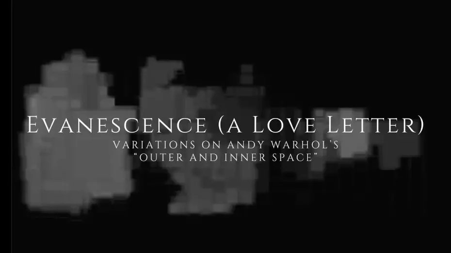 Відео до фільму Evanescence (a Love Letter) | Evanescence (a Love Letter) Variations on Andy Warhol