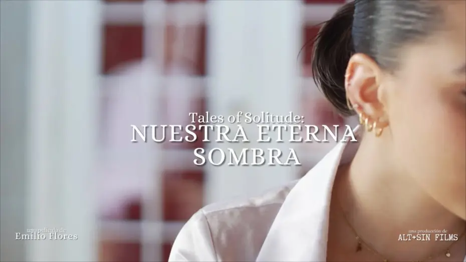 Відео до фільму Tales Of Solitude: Nuestra Eterna Sombra | Tales of Solitude: Our Eternal Shadow by Emilio Flores