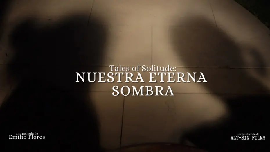 Відео до фільму Tales Of Solitude: Nuestra Eterna Sombra | Tales of Solitude: Nuestra Eterna Sombra de Emilio Flores