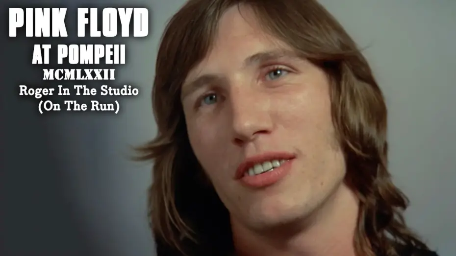 Відео до фільму Pink Floyd At Pompeii - MCMLXXII | Pink Floyd at Pompeii – MCMLXXII | Roger In The Studio (On The Run)
