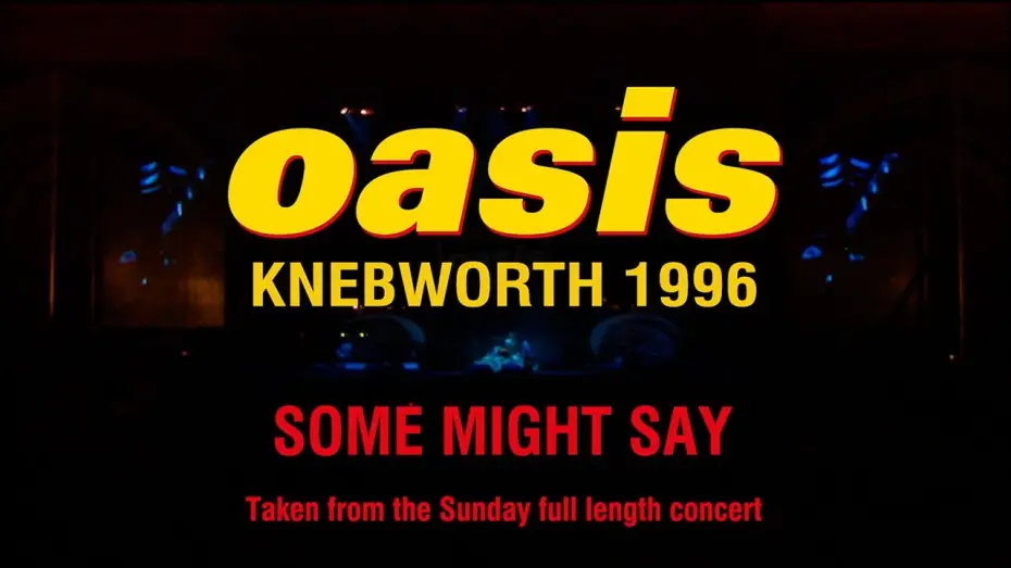 Відео до фільму Oasis: Second Night Live at Knebworth Park | OASIS  - Some Might Say (Live at Knebworth) [Sunday 11th August, 1996]