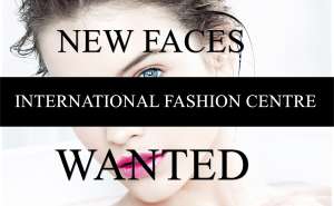 International Fashion Cetre NEW FACES WANTED